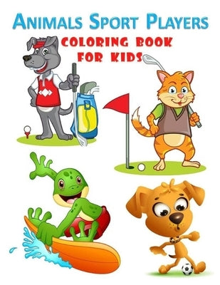 Animals Sport Players Coloring Book For Kids: Coloring Book For Kids - Awesome and cute animals playing sports book for kids ages 3-8. 50 pages and 8, by Art, Tamoh
