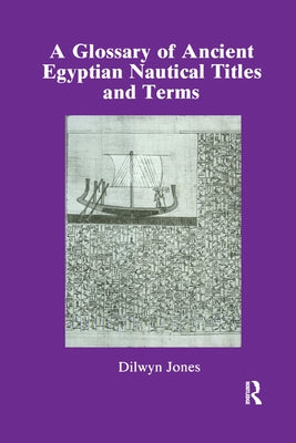 Glossary of Ancient Egyptian Nautical Terms by Jones, Dilwyn