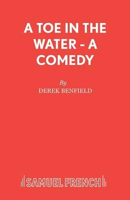 A Toe in the Water - A Comedy by Benfield, Derek