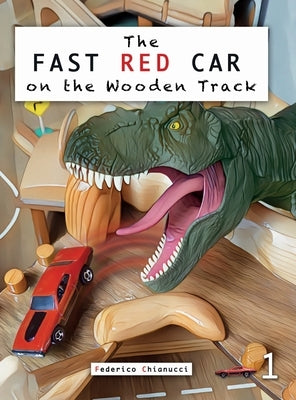 The Fast Car On The Wooden Track: The Fast Red Car 1 by Chianucci, Federico