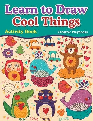 Learn to Draw Cool Things: Activity Book by Playbooks, Creative