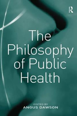 The Philosophy of Public Health by Dawson, Angus