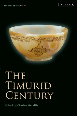 The Timurid Century: The Idea of Iran Vol.9 by Melville, Charles