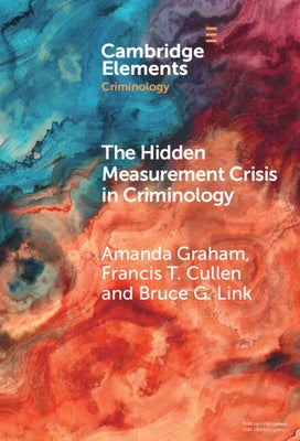 The Hidden Measurement Crisis in Criminology by Graham, Amanda