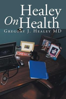 Healey On Health by Healey, Gregory J.