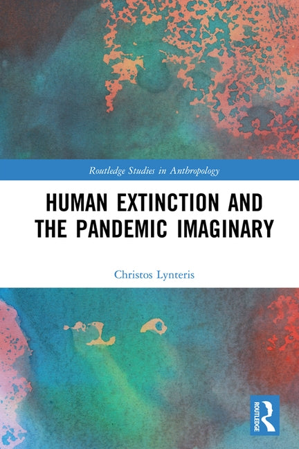Human Extinction and the Pandemic Imaginary by Lynteris, Christos
