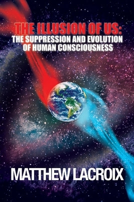 The Illusion of Us: The Suppression and Evolution of Human Consciousness by Peterson, Marc