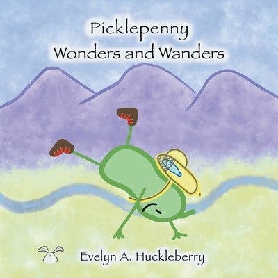 Picklepenny Wonders and Wanders by Huckleberry, Evelyn A.