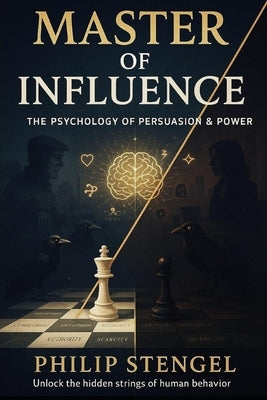 Master of Influence: The Psychology of Persuasion & Power by Stengel, Philip