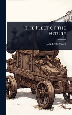The Fleet of the Future by Russell, John Scott