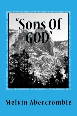 Sons Of GOD: Genesis Six by Abercrombie, Melvin L.