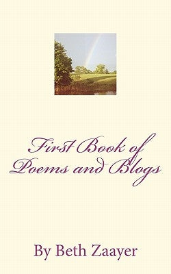 First Book of Poems and Blogs by Beth Zaayer by Zaayer, Beth