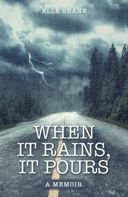 When It Rains, It Pours: A Memoir by Shane, Elle