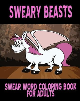 Swear Word Coloring Book For Adults: Sweary Beasts by Moore, Larissa