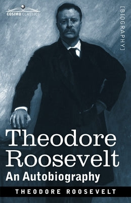 Theodore Roosevelt: An Autobiography: Original Illustrated Edition by Roosevelt, Theodore