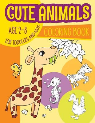 Cute Animals Coloring Book for toddlers & kids Age 2-8: Kids Coloring Book, Pets, African animals, Sea animals, Wild animals, Activity book, Activity by Ryan, Mila