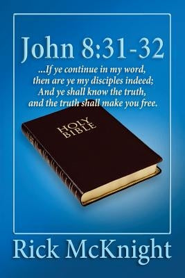 John 8: 31-32: ...If ye continue in my word, then are ye my disciples indeed; by McKnight, Rick