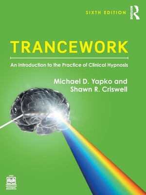Trancework: An Introduction to the Practice of Clinical Hypnosis by Yapko, Michael D.