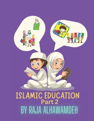 Islamic Education (Part 2) by Alhawamdeh, Raja