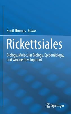 Rickettsiales: Biology, Molecular Biology, Epidemiology, and Vaccine Development by Thomas, Sunil