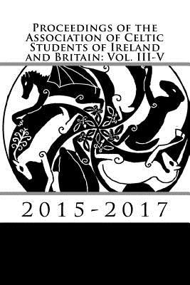 Proceedings of the Association of Celtic Students of Ireland and Britain: Vol. III-V by Lewin, Christopher