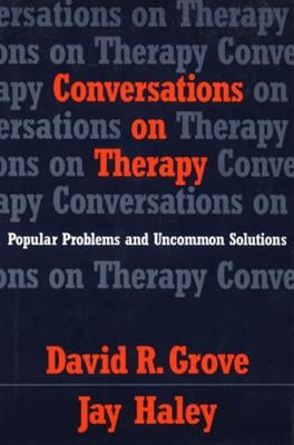 Conversations on Therapy: Popular Problems and Uncommon Solutions by Grove, David R.