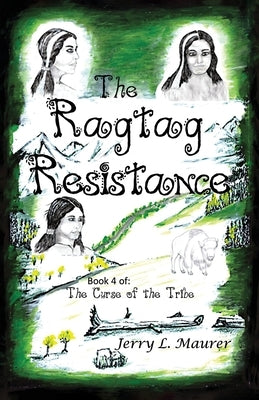 The Ragtag Resistance: The Curse of the Tribe: Part 4 by Maurer, Jerry L.