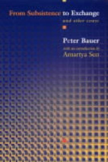 From Subsistence to Exchange and Other Essays by Bauer, Peter Tamas