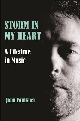 Storm in My Heart: A Lifetime in Music by Faulkner, John