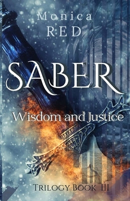 Saber, Wisdome and Justice Trilogy Book 3 by Red, Monica