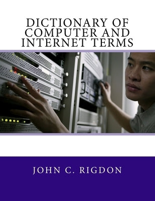 Dictionary of Computer and Internet Terms by Rigdon, John C.