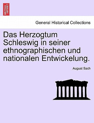 Das Herzogtum Schleswig in seiner ethnographischen und nationalen Entwickelung. by Sach, August