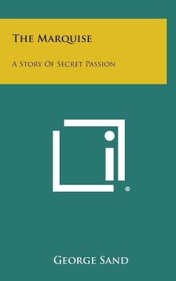 The Marquise: A Story of Secret Passion by Sand, George