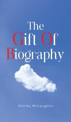The Gift of Biography by McLaughlin, Shirley