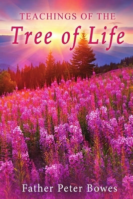 Teachings of the Tree of Life by Bowes, Father Peter