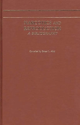 Narcotics and Reproduction: A Bibliography by Abel, Ernest L.