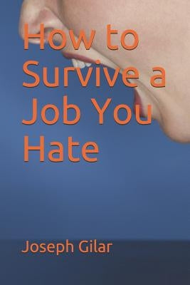 How to Survive a Job You Hate by Gilar, Joseph