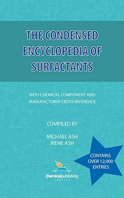 The Condensed Encyclopedia of Surfactants by Ash, Michael