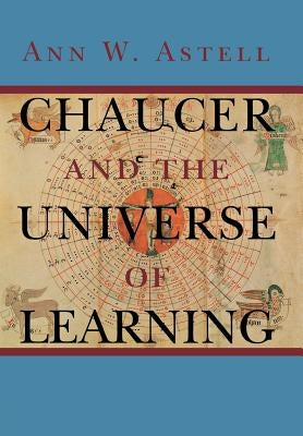 Chaucer and the Universe of Learning by Astell, Ann W.