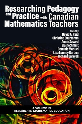 Researching Pedagogy and Practice with Canadian Mathematics Teachers by Reid, David A.