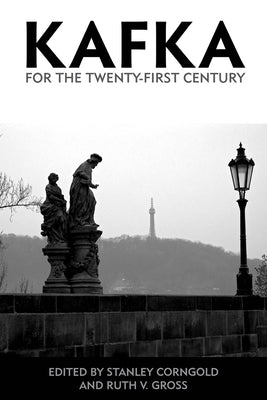 Kafka for the Twenty-First Century by Corngold, Stanley