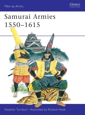 Samurai Armies 1550-1615 by Turnbull, Stephen