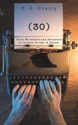 (30) From Woodward and Bernstein to Donald Trump: A Career by Cratty, P. J.