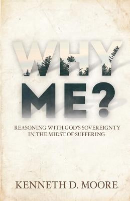 Why Me by Moore, Kenneth D.