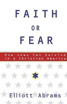 Faith or Fear: How Jews Can Survive in a Christian America by Abrams, Elliott
