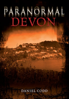 Paranormal Devon by Codd, Daniel J.