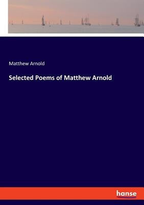 Selected Poems of Matthew Arnold by Arnold, Matthew
