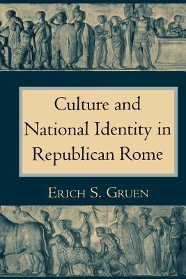 The Culture and National Identity in Republican Rome: Women Philosophers in Neoclassical France by Gruen, Erich S.