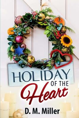 Holiday of the Heart by Miller, D. M.