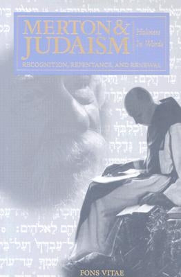 Merton and Judaism: Recognition, Repentence, and Renewal Holiness in Words by Kaplan, Edward K.